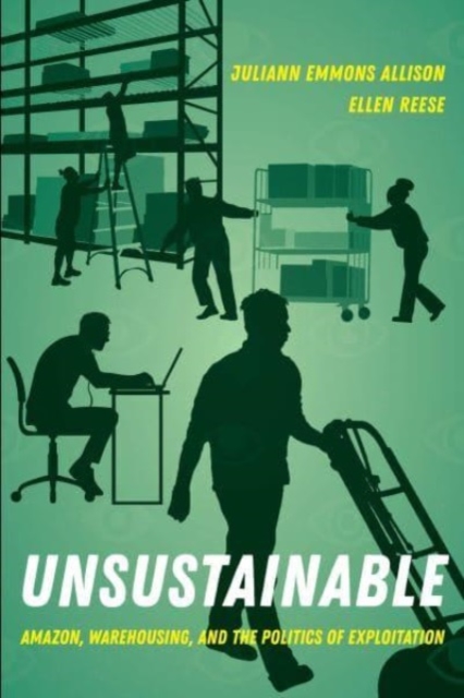 Unsustainable : Amazon, Warehousing, and the Politics of Exploitation, Paperback / softback Book