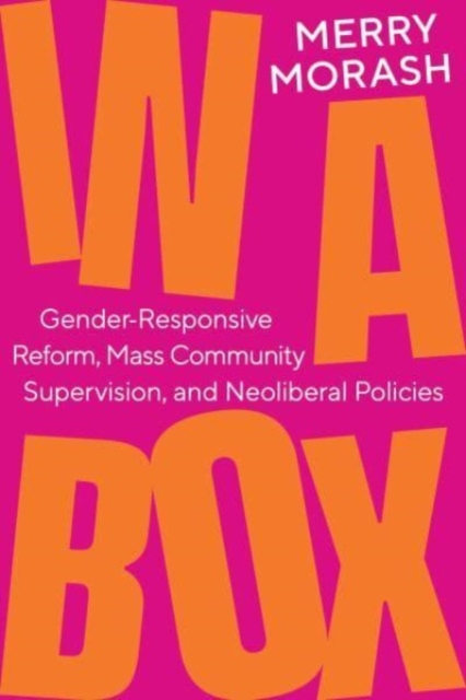 In a Box : Gender-Responsive Reform, Mass Community Supervision, and Neoliberal Policies, Paperback / softback Book