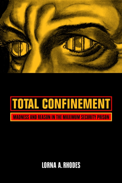 Total Confinement : Madness and Reason in the Maximum Security Prison, PDF eBook