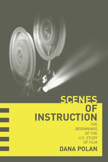 Scenes of Instruction : The Beginnings of the U.S. Study of Film, PDF eBook