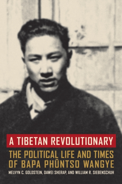 A Tibetan Revolutionary : The Political Life and Times of Bapa Phuntso Wangye, PDF eBook