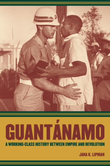 Guantanamo : A Working-Class History between Empire and Revolution, PDF eBook