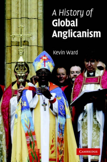 A History of Global Anglicanism, Paperback / softback Book