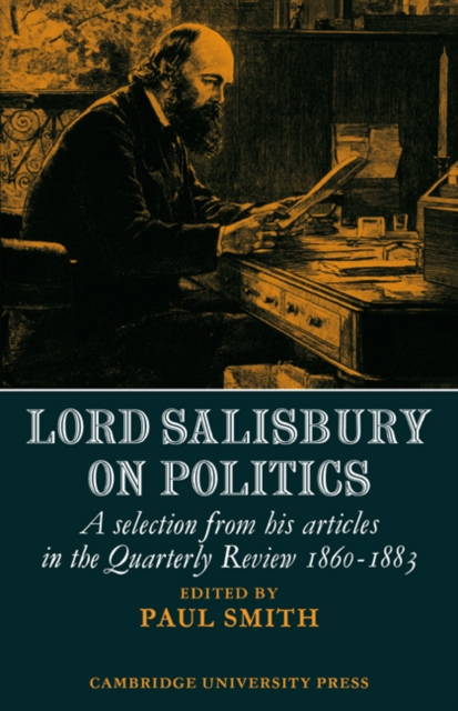 Lord Salisbury on Politics : A selection from his articles in the Quarterly Review, 1860-1883, Paperback / softback Book