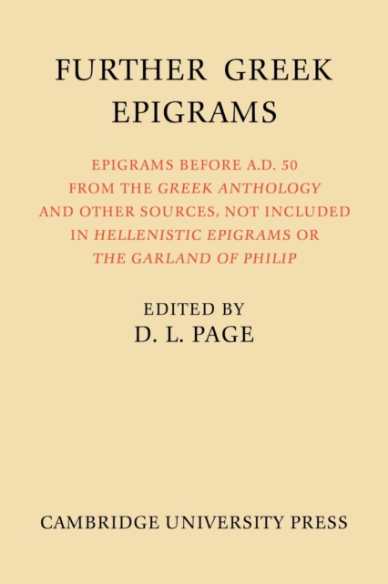 Further Greek Epigrams : Epigrams before AD 50 from the Greek Anthology and other sources, not included in 'Hellenistic Epigrams' or 'The Garland of Philip', Paperback / softback Book
