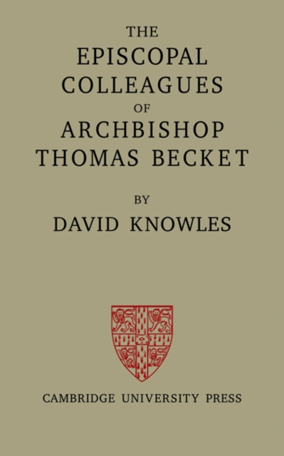The Episcopal Colleagues of Archbishop Thomas Becket : Being the Ford Lectures delivered in the University of Oxford in Hilary Term 1949, Paperback / softback Book
