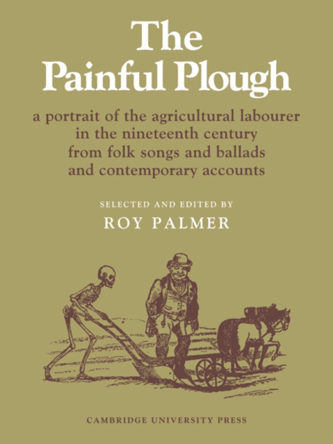The Painful Plough : A Portrait of the Agricultural Labourer in the Nineteenth Century from Folk Songs and Ballads and Contemporary Accounts, Paperback / softback Book