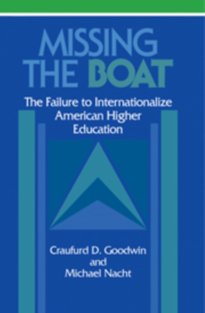 Missing the Boat : The Failure to Internationalize American Higher Education, Paperback / softback Book