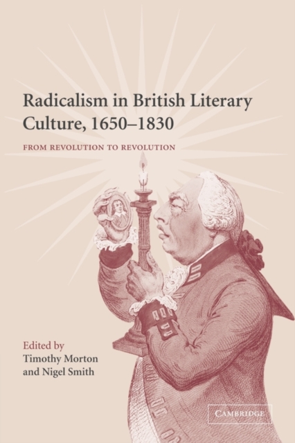 Radicalism in British Literary Culture, 1650-1830 : From Revolution to Revolution, Paperback / softback Book
