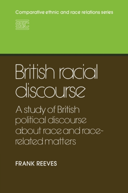British Racial Discourse : A Study of British Political Discourse About Race and Race-related Matters, Paperback / softback Book