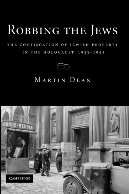 Robbing the Jews : The Confiscation of Jewish Property in the Holocaust, 1933-1945, Paperback / softback Book