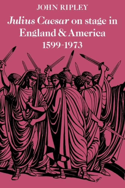 Julius Caesar on Stage in England and America, 1599-1973, Paperback / softback Book