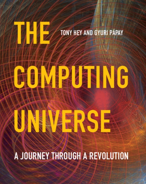 The Computing Universe : A Journey through a Revolution, Paperback / softback Book