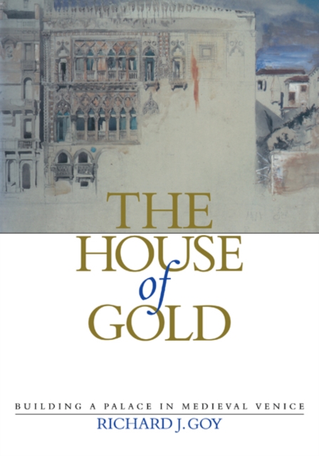The House of Gold : Building a Palace in Medieval Venice, Paperback / softback Book