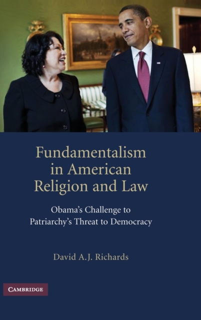 Fundamentalism in American Religion and Law : Obama's Challenge to Patriarchy's Threat to Democracy, Hardback Book