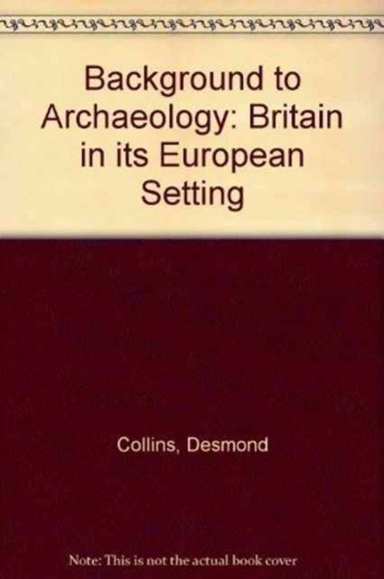 Background to Archaeology : Britain in its European Setting, Hardback Book