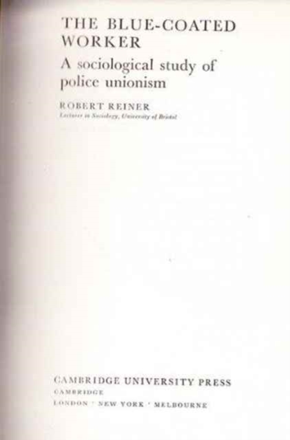 The Blue-Coated Worker : A Sociological Study of Police Unionism, Hardback Book