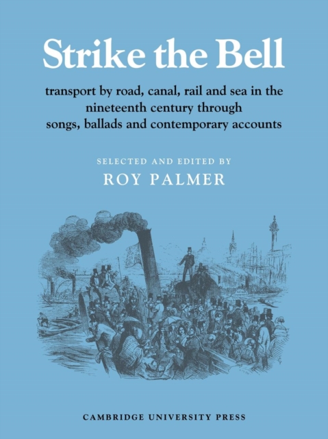 Strike the Bell : Transport by Road, Canal, Rail and Sea in the Nineteenth Century through Songs, Ballads and Contemporary Accounts, Paperback / softback Book