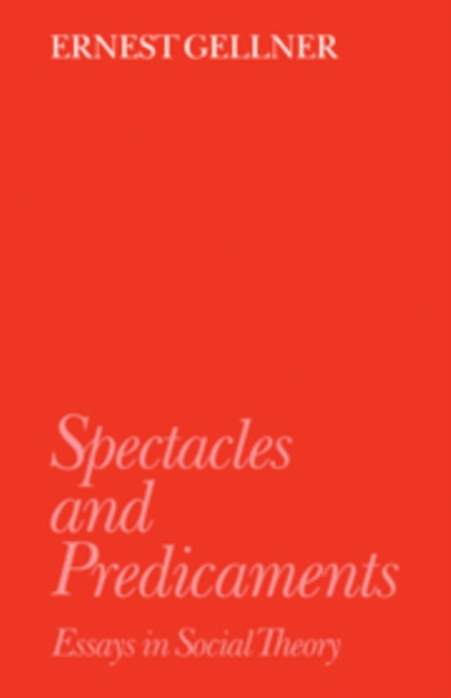 Spectacles and Predicaments : Essays in Social Theory, Hardback Book