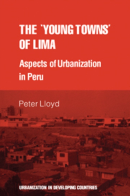 The 'young towns' of Lima : Aspects of urbanization in Peru, Hardback Book