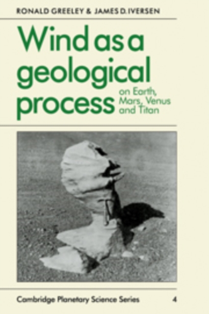 Wind as a Geological Process : On Earth, Mars, Venus and Titan, Hardback Book