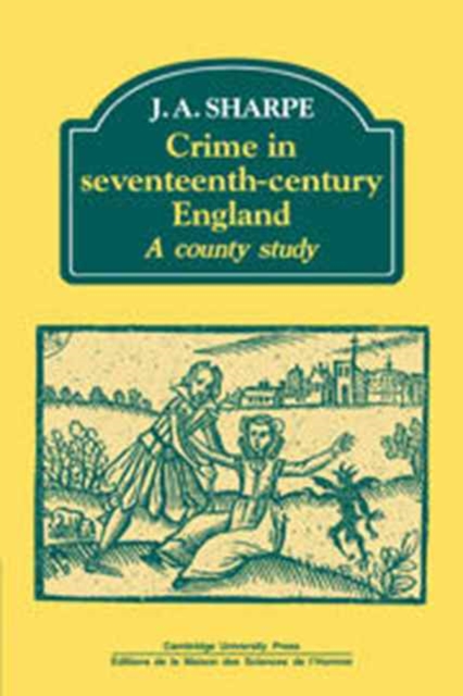 Crime in Seventeenth-Century England : A County Study, Hardback Book