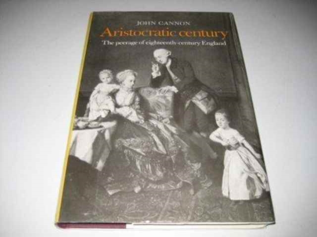 Aristocratic Century : The Peerage of Eighteenth-Century England, Hardback Book