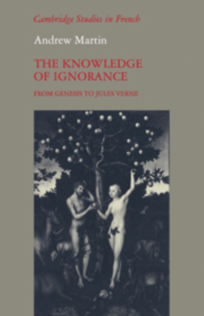 The Knowledge of Ignorance : From Genesis to Jules Verne, Hardback Book