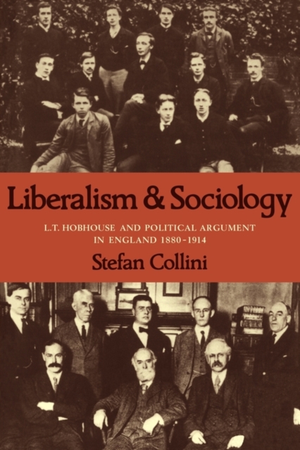 Liberalism and Sociology : L. T. Hobhouse and Political Argument in England 1880-1914, Paperback / softback Book