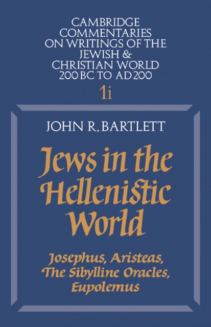 Jews in the Hellenistic World: Volume 1, Part 1 : Josephus, Aristeas, The Sibylline Oracles, Eupolemus, Paperback / softback Book