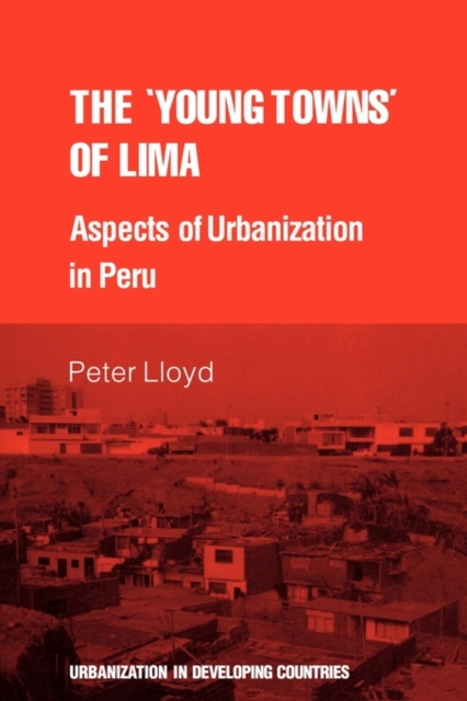 The 'young towns' of Lima : Aspects of urbanization in Peru, Paperback / softback Book