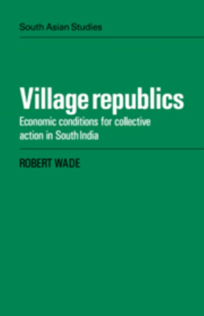 Village Republics : Economic Conditions for Collective Action in South India, Hardback Book
