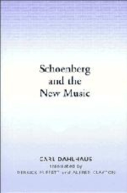 Schoenberg and the New Music : Essays by Carl Dahlhaus, Hardback Book