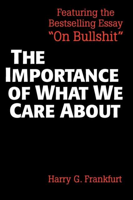 The Importance of What We Care About : Philosophical Essays, Paperback / softback Book