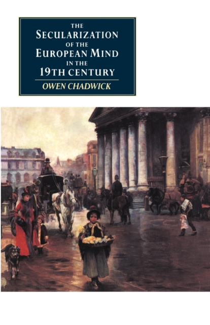 The Secularization of the European Mind in the Nineteenth Century, Paperback / softback Book