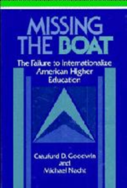 Missing the Boat : The Failure to Internationalize American Higher Education, Hardback Book