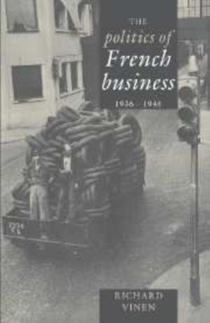 The Politics of French Business 1936-1945, Hardback Book