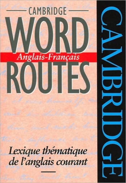Cambridge Word Routes Anglais-Francais : Lexique thematique de l'anglais courant, Paperback / softback Book