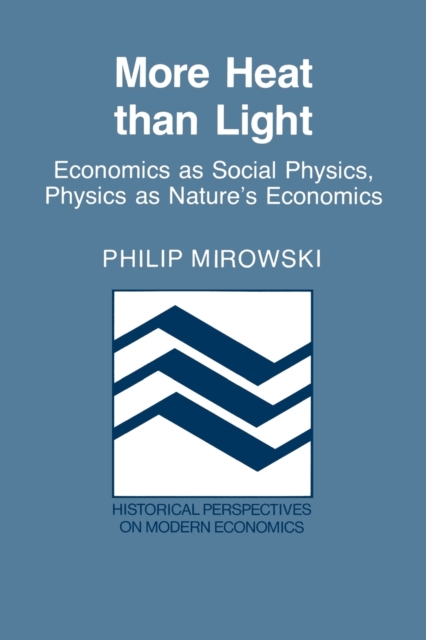 More Heat than Light : Economics as Social Physics, Physics as Nature's Economics, Paperback / softback Book