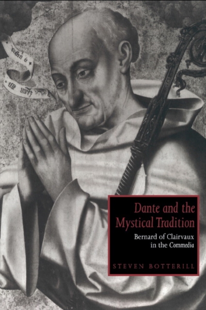 Dante and the Mystical Tradition : Bernard of Clairvaux in the Commedia, Hardback Book