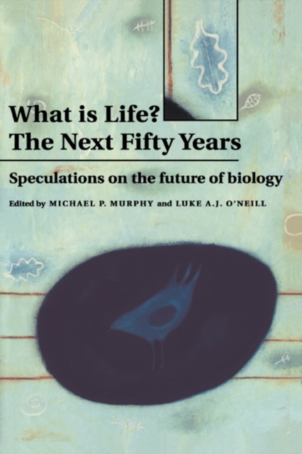 What is Life? The Next Fifty Years : Speculations on the Future of Biology, Hardback Book