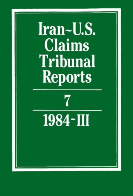 Iran-U.S. Claims Tribunal Reports: Volume 7, Hardback Book