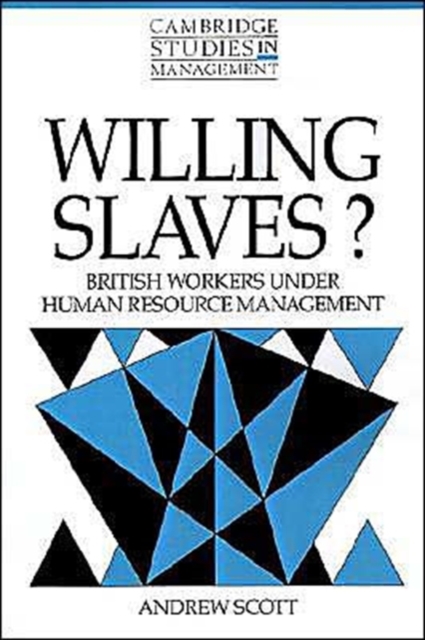 Willing Slaves? : British Workers under Human Resource Management, Paperback / softback Book