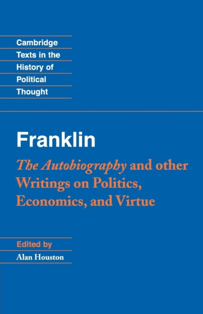 Franklin: The Autobiography and Other Writings on Politics, Economics, and Virtue, Paperback / softback Book