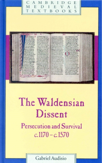 The Waldensian Dissent : Persecution and Survival, c.1170-c.1570, Hardback Book