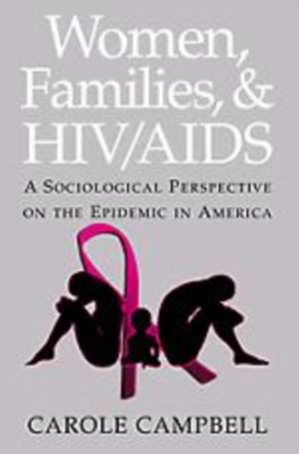 Women, Families and HIV/AIDS : A Sociological Perspective on the Epidemic in America, Hardback Book