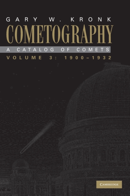 Cometography: Volume 3, 1900-1932 : A Catalog of Comets, Hardback Book