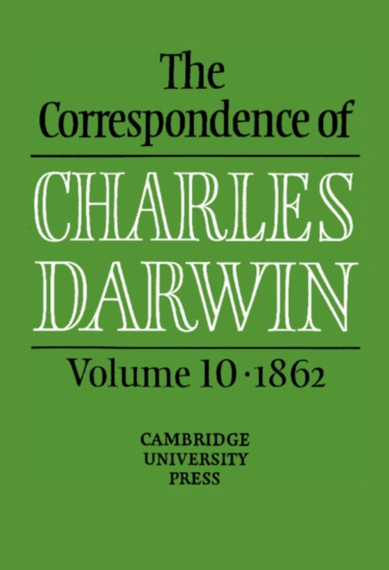 The Correspondence of Charles Darwin: Volume 10, 1862, Hardback Book