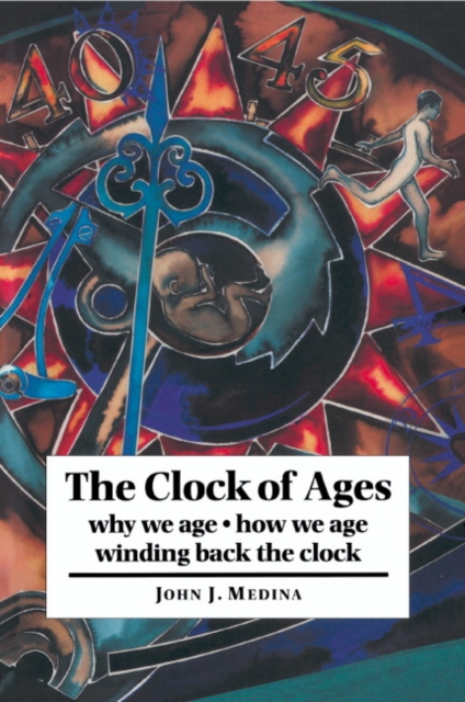 The Clock of Ages : Why We Age, How We Age, Winding Back the Clock, Paperback / softback Book