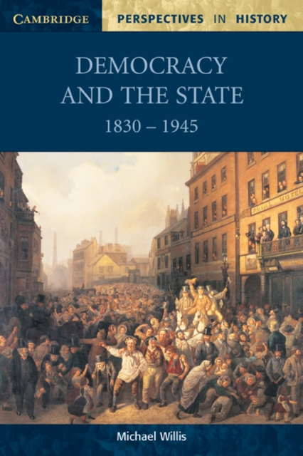 Democracy and the State : 1830-1945, Paperback / softback Book